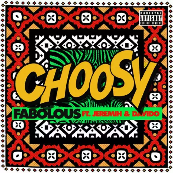 Fabolous - Choosy Ft. Davido, Jeremih